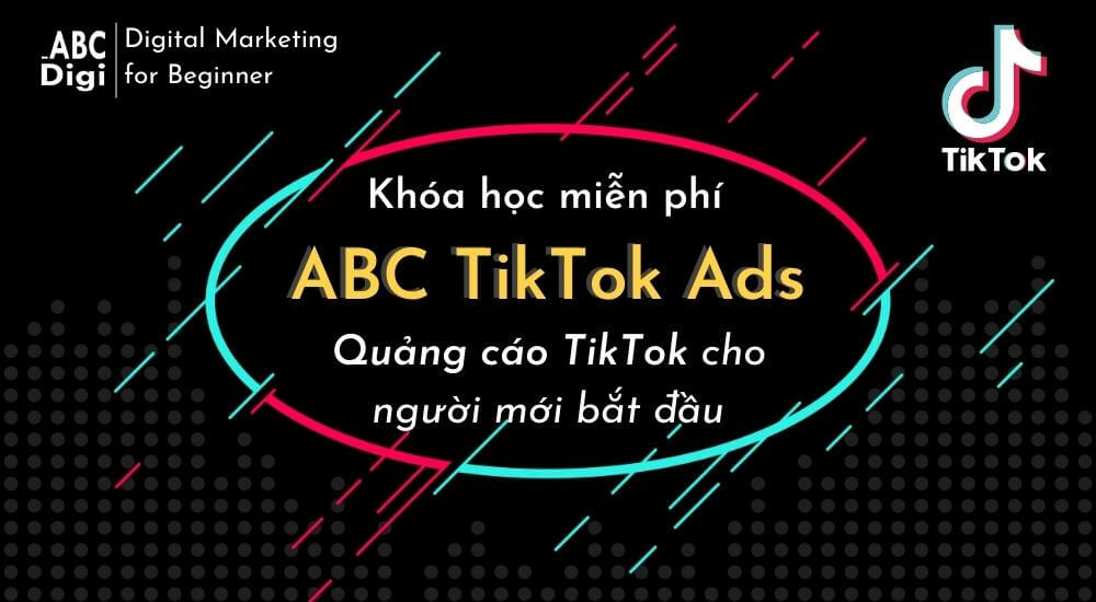 khoa-hoc-mien-phi-quang-cao-tiktok-co-ban-abcdigi